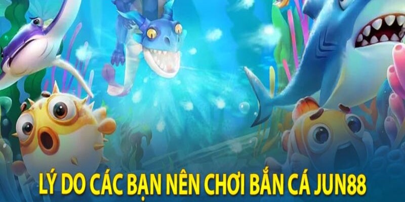 Những điểm sáng vượt trội có tại bắn cá Jun88